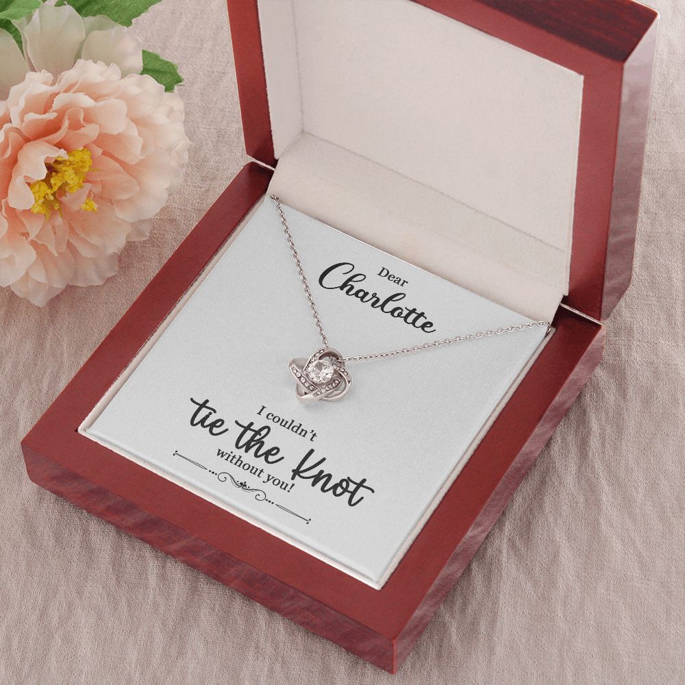 To My Bridesmaid Gift - I Couldn't Tie The Knot Without You - Love Knot Necklace #e73