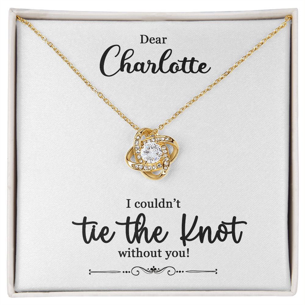 To My Bridesmaid Gift - I Couldn't Tie The Knot Without You - Love Knot Necklace #e73