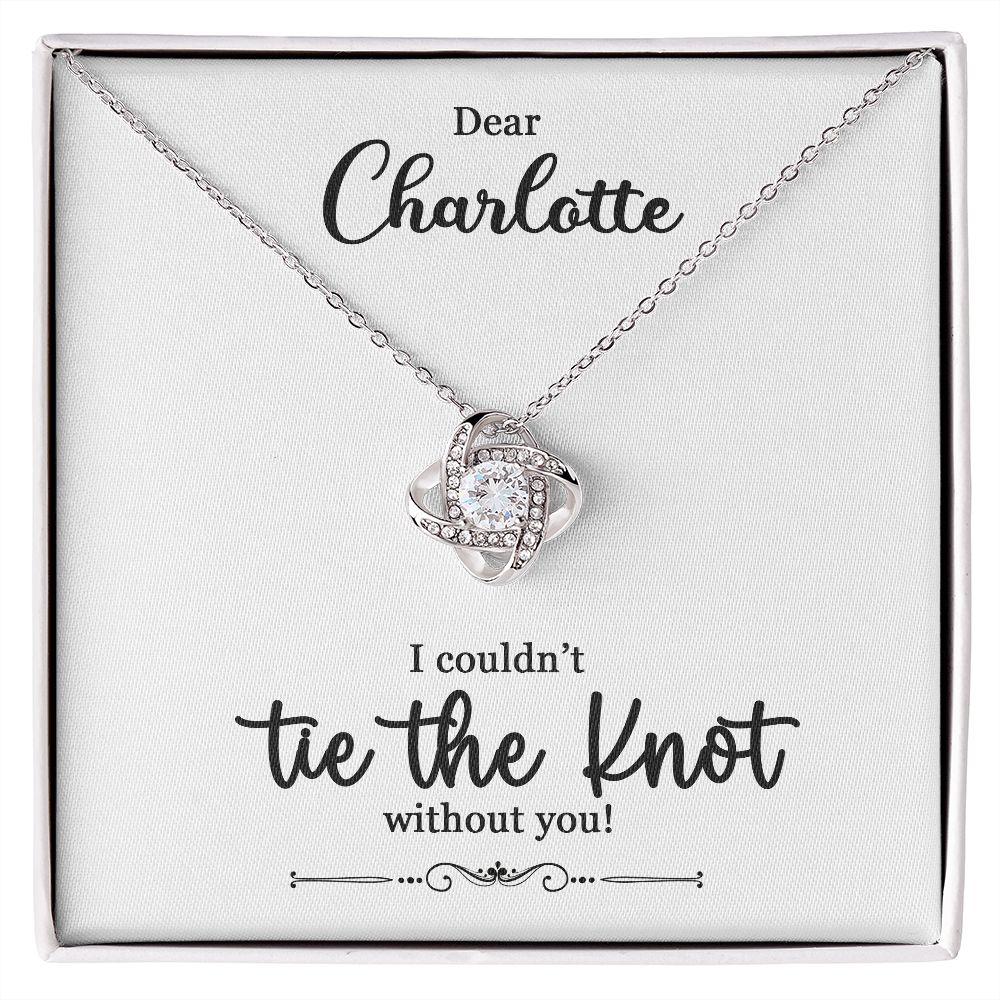 To My Bridesmaid Gift - I Couldn't Tie The Knot Without You - Love Knot Necklace #e73