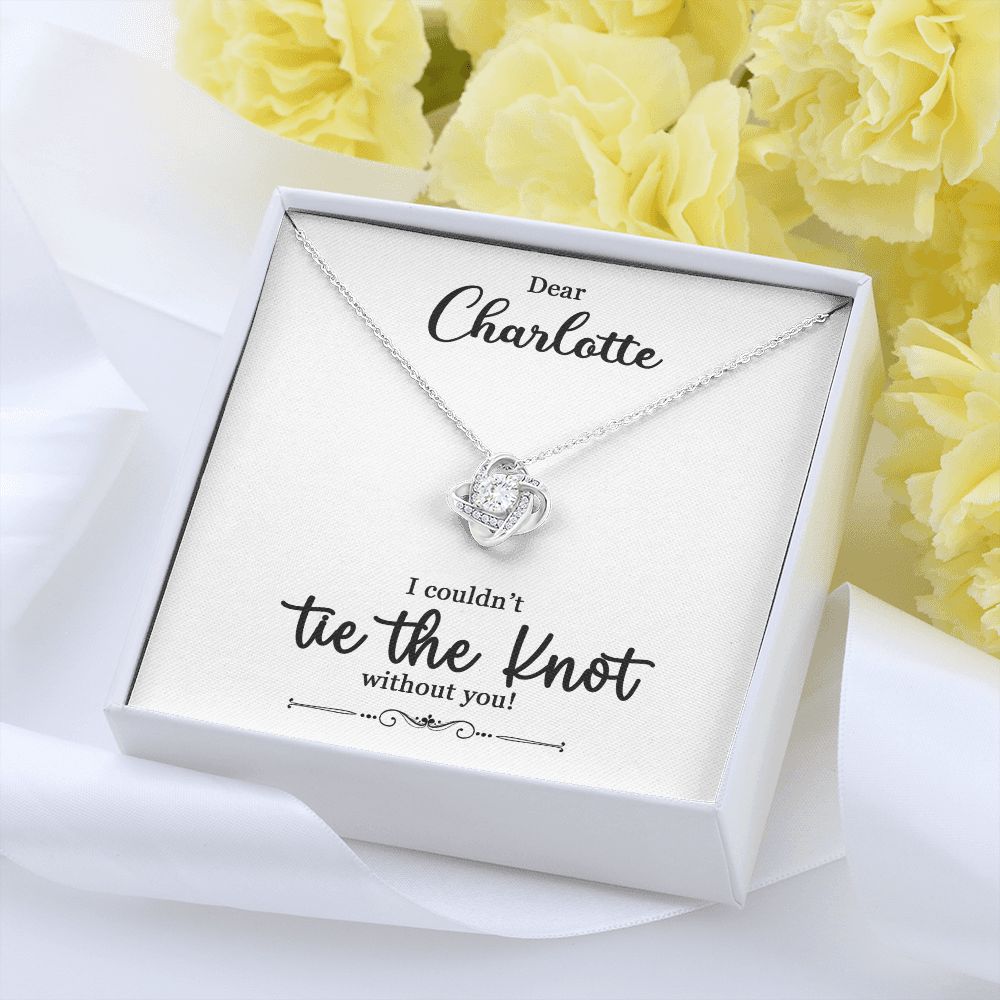 To My Bridesmaid Gift - I Couldn't Tie The Knot Without You - Love Knot Necklace #e73