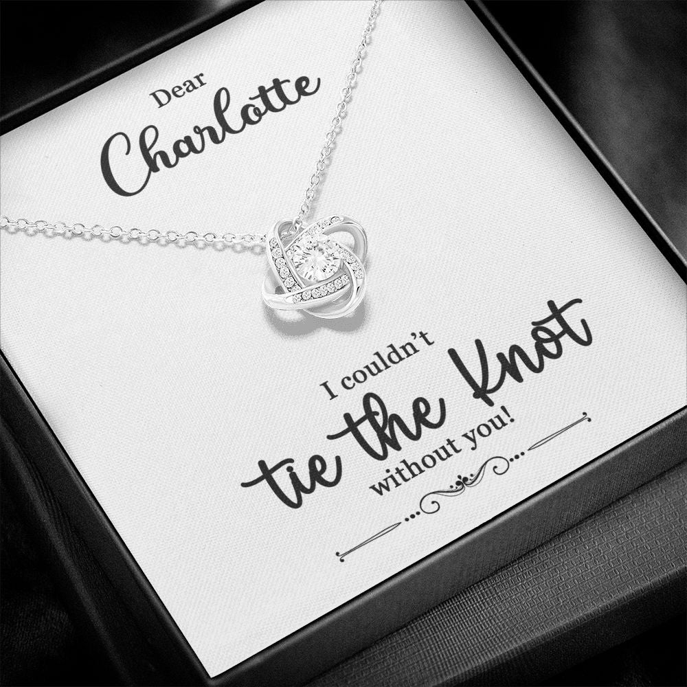 To My Bridesmaid Gift - I Couldn't Tie The Knot Without You - Love Knot Necklace #e73