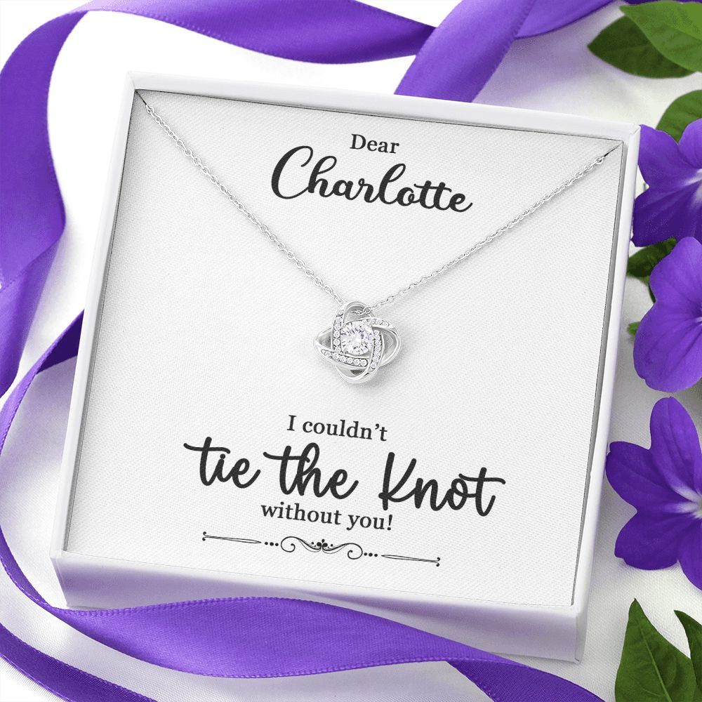 To My Bridesmaid Gift - I Couldn't Tie The Knot Without You - Love Knot Necklace #e73