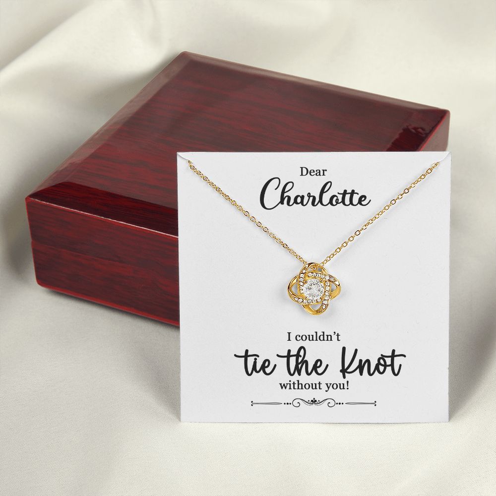 To My Bridesmaid Gift - I Couldn't Tie The Knot Without You - Love Knot Necklace #e73