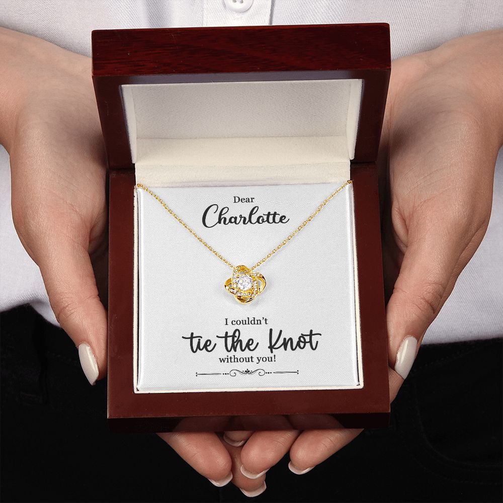 To My Bridesmaid Gift - I Couldn't Tie The Knot Without You - Love Knot Necklace #e73