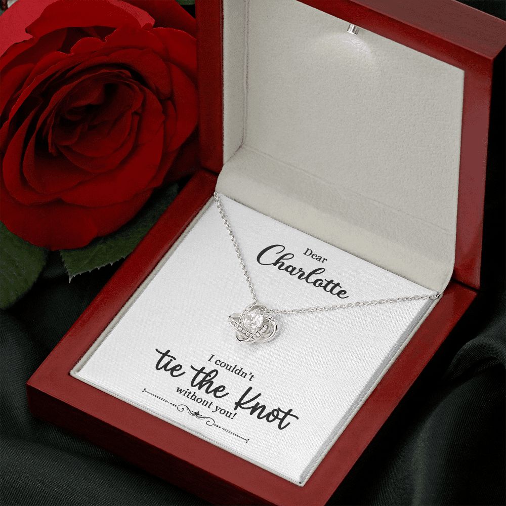 To My Bridesmaid Gift - I Couldn't Tie The Knot Without You - Love Knot Necklace #e73